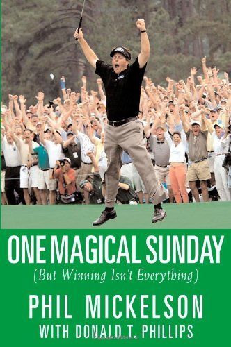 phil Mickelson/One Magical Sunday: But Winning Isn'T Everything
